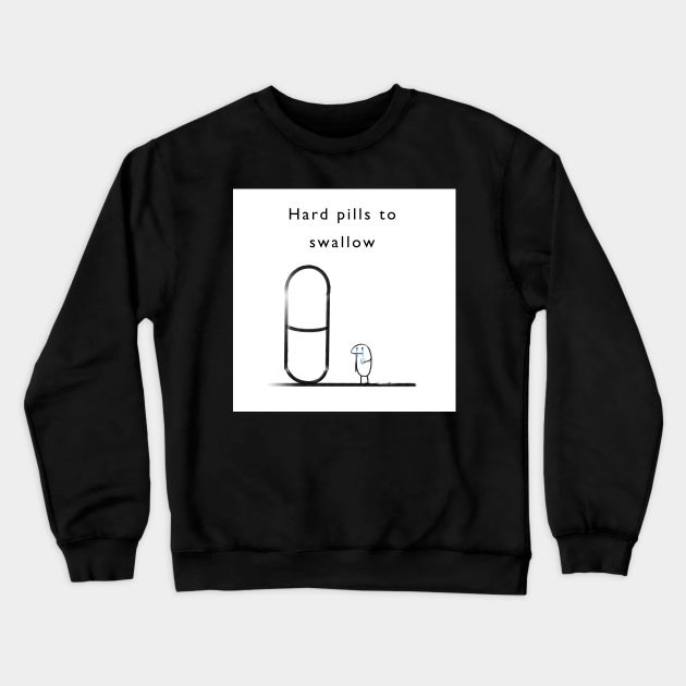 Hard pills to swallow Crewneck Sweatshirt by Quinnroseworks